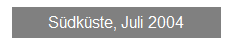Textfeld: S�dk�ste, Juli 2004
