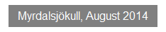 Textfeld: Myrdalsj�kull, August 2014
