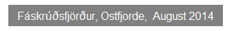 Textfeld: F�skr��sfj�r�ur, Ostfjorde,  August 2014
