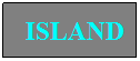 Textfeld: ISLAND

