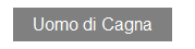 Textfeld: Uomo di Cagna
