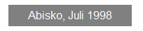 Textfeld: Abisko, Juli 1998
