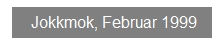 Textfeld: Jokkmok, Februar 1999
