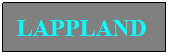 Textfeld: LAPPLAND
