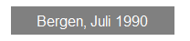 Textfeld: Bergen, Juli 1990
