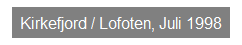 Textfeld: Kirkefjord / Lofoten, Juli 1998

