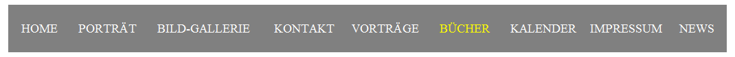 Textfeld: HOME&nbsp;&nbsp;&nbsp;&nbsp;&nbsp; PORTR�T&nbsp;&nbsp;&nbsp;&nbsp;&nbsp; BILD-GALLERIE&nbsp;&nbsp;&nbsp;&nbsp;&nbsp;&nbsp; KONTAKT&nbsp;&nbsp;&nbsp;&nbsp;&nbsp;VORTR�GE&nbsp;&nbsp;&nbsp;&nbsp;&nbsp; B�CHER&nbsp;&nbsp;&nbsp;&nbsp;&nbsp; KALENDER&nbsp;&nbsp;&nbsp; IMPRESSUM &nbsp;&nbsp;&nbsp; NEWS
