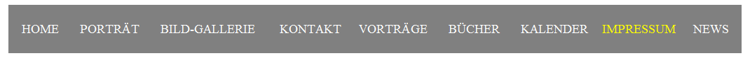 Textfeld: HOME&nbsp;&nbsp;&nbsp;&nbsp;&nbsp; PORTR�T&nbsp;&nbsp;&nbsp;&nbsp;&nbsp; BILD-GALLERIE&nbsp;&nbsp;&nbsp;&nbsp;&nbsp;&nbsp; KONTAKT&nbsp;&nbsp;&nbsp;&nbsp;&nbsp;VORTR�GE&nbsp;&nbsp;&nbsp;&nbsp;&nbsp; B�CHER&nbsp;&nbsp;&nbsp;&nbsp;&nbsp; KALENDER&nbsp;&nbsp;&nbsp; IMPRESSUM &nbsp;&nbsp;&nbsp; NEWS
