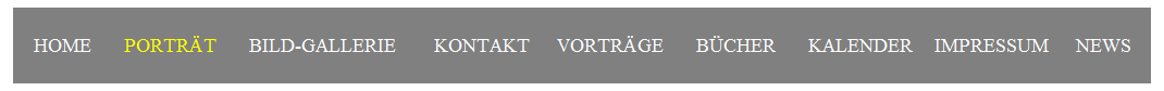 Textfeld: HOME&nbsp;&nbsp;&nbsp;&nbsp;&nbsp; PORTR�T&nbsp;&nbsp;&nbsp;&nbsp;&nbsp; BILD-GALLERIE&nbsp;&nbsp;&nbsp;&nbsp;&nbsp;&nbsp; KONTAKT&nbsp;&nbsp;&nbsp;&nbsp;&nbsp;VORTR�GE&nbsp;&nbsp;&nbsp;&nbsp;&nbsp; B�CHER&nbsp;&nbsp;&nbsp;&nbsp;&nbsp; KALENDER&nbsp;&nbsp;&nbsp; IMPRESSUM &nbsp;&nbsp;&nbsp; NEWS
