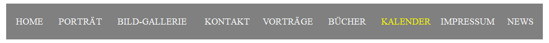 Textfeld: HOME&nbsp;&nbsp;&nbsp;&nbsp;&nbsp; PORTR�T&nbsp;&nbsp;&nbsp;&nbsp;&nbsp; BILD-GALLERIE&nbsp;&nbsp;&nbsp;&nbsp;&nbsp;&nbsp; KONTAKT&nbsp;&nbsp;&nbsp;&nbsp;&nbsp;VORTR�GE&nbsp;&nbsp;&nbsp;&nbsp;&nbsp; B�CHER&nbsp;&nbsp;&nbsp;&nbsp;&nbsp; KALENDER&nbsp;&nbsp;&nbsp; IMPRESSUM &nbsp;&nbsp;&nbsp; NEWS
