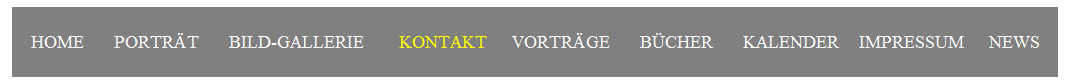 Textfeld: HOME&nbsp;&nbsp;&nbsp;&nbsp;&nbsp; PORTR�T&nbsp;&nbsp;&nbsp;&nbsp;&nbsp; BILD-GALLERIE&nbsp;&nbsp;&nbsp;&nbsp;&nbsp;&nbsp; KONTAKT&nbsp;&nbsp;&nbsp;&nbsp;&nbsp;VORTR�GE&nbsp;&nbsp;&nbsp;&nbsp;&nbsp; B�CHER&nbsp;&nbsp;&nbsp;&nbsp;&nbsp; KALENDER&nbsp;&nbsp;&nbsp; IMPRESSUM &nbsp;&nbsp;&nbsp; NEWS
